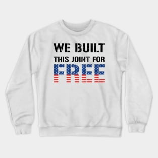 We Built This Joint For Free Crewneck Sweatshirt